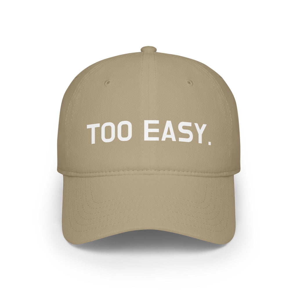 TOO EASY Baseball Cap (Choose Your Color!)