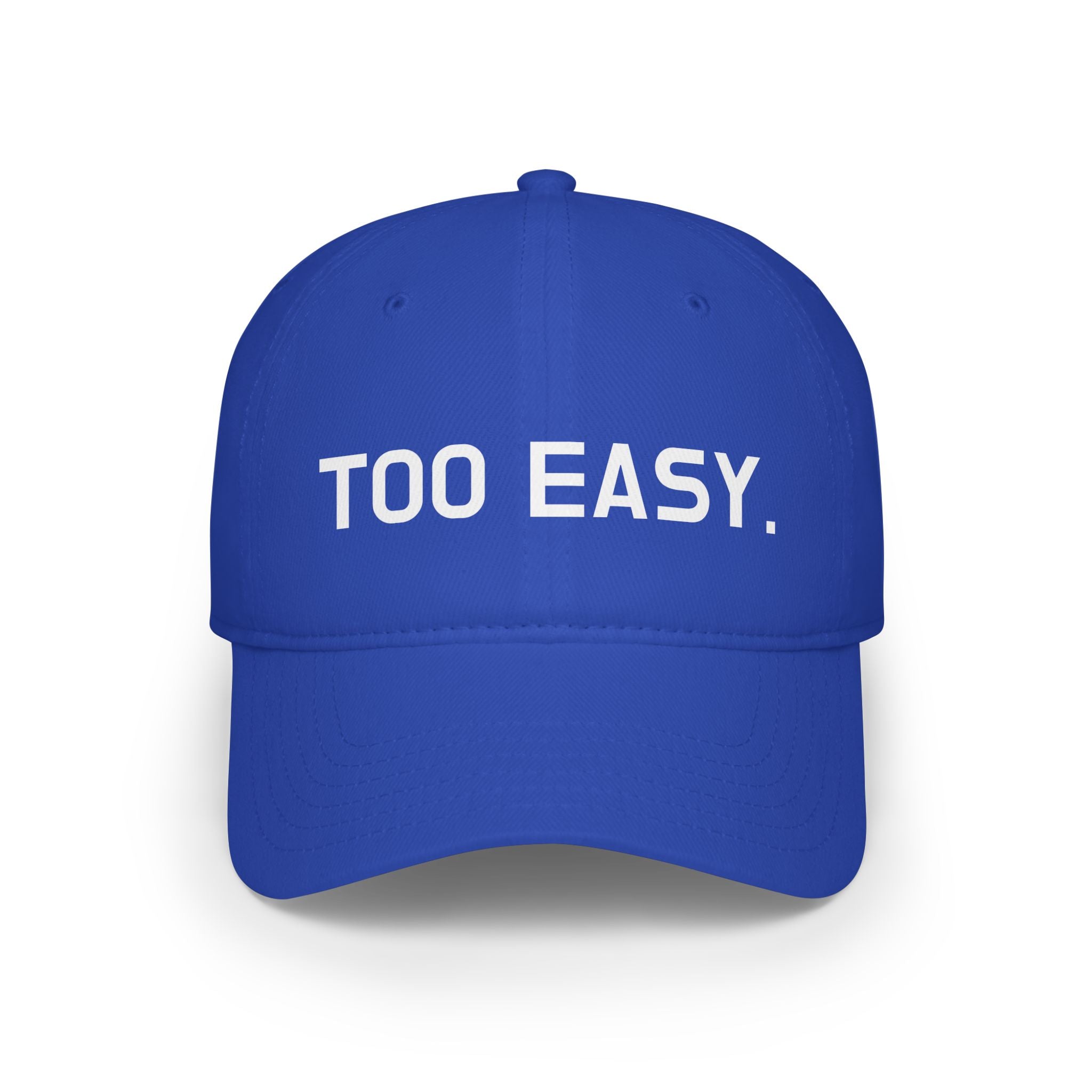 TOO EASY Baseball Cap (Choose Your Color!)