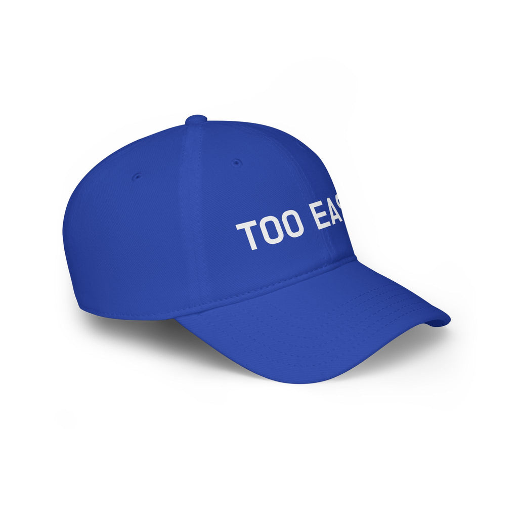 TOO EASY Baseball Cap (Choose Your Color!)