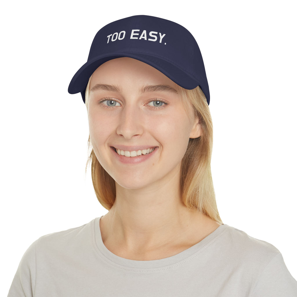 TOO EASY Baseball Cap (Choose Your Color!)