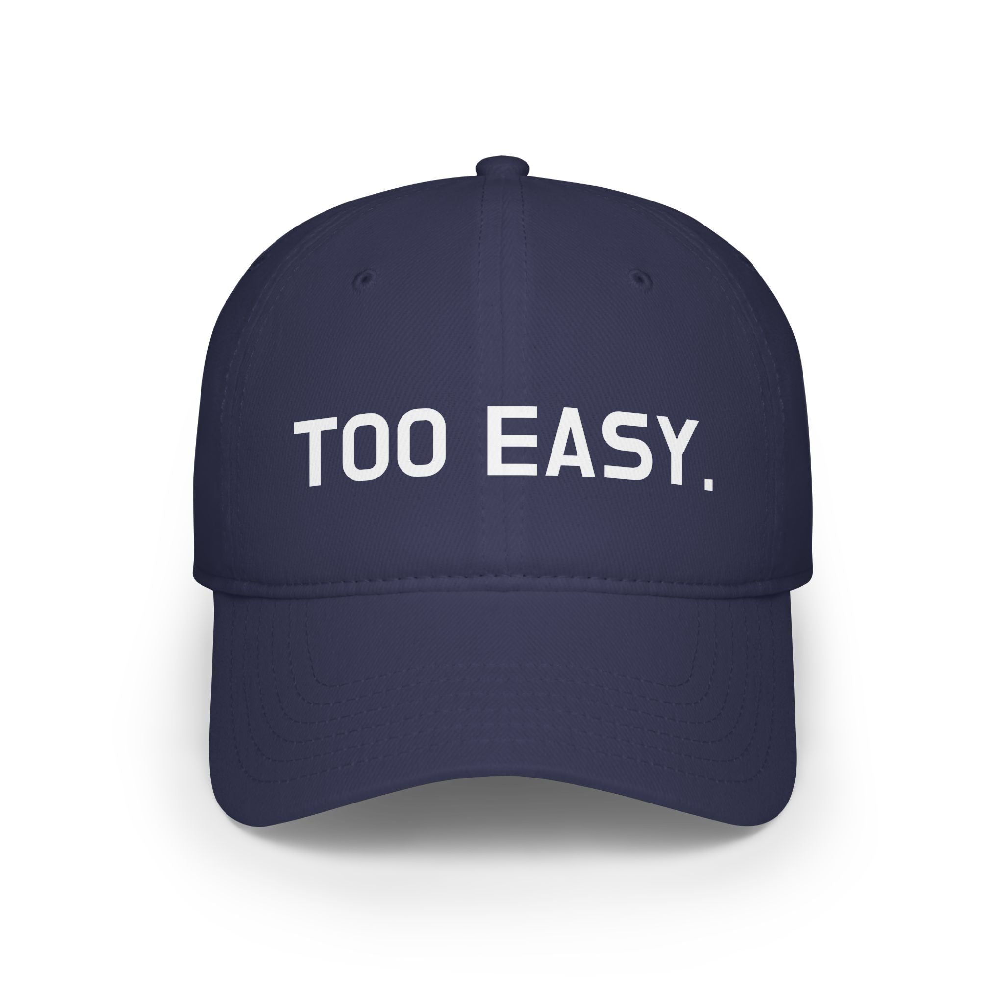 TOO EASY Baseball Cap (Choose Your Color!)